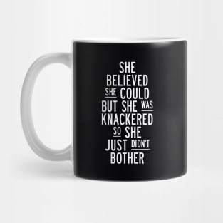 She Believed She Could But She Was Knackered So She Just Didn't Bother in Black and White Mug